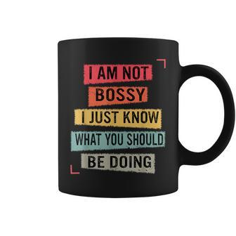 I Am Not Bossy I Just Know What You Should Be Doing Coffee Mug | Crazezy