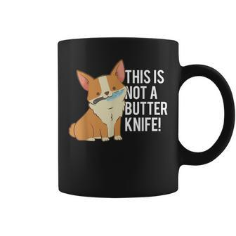 This Is Not A Butter Knife Corgi Dog Coffee Mug | Crazezy