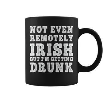 Not Even Remotely Irish But I'm Getting Drunk Patrick's Day Coffee Mug | Mazezy