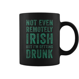 Not Even Remotely Irish But I'm Getting Drunk Patrick's Day Coffee Mug | Mazezy