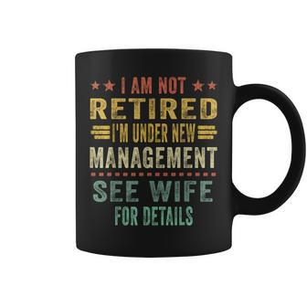 I Am Not Retired I'm Under New Management See Wife Detail Coffee Mug - Thegiftio UK