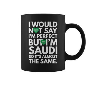 I Would Not Say I Am Perfect But I Am Saudi From Arabia Coffee Mug | Crazezy