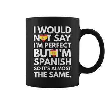 I Would Not Say I Am Perfect But I Am Spanish From Spain Coffee Mug | Crazezy DE