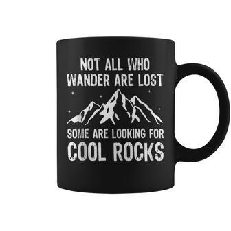 Not All Who Wander Are Lost Some Are Looking For Cool Rocks Coffee Mug - Monsterry