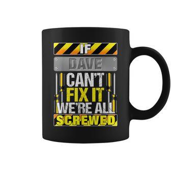Novelty Name Quote If Dave Can't Fix It We're All Screwed Coffee Mug - Seseable