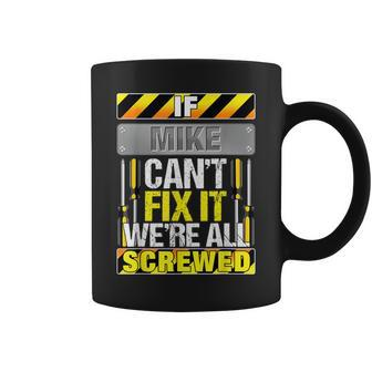 Novelty Name Quote If Mike Can't Fix It We're All Screwed Coffee Mug - Seseable