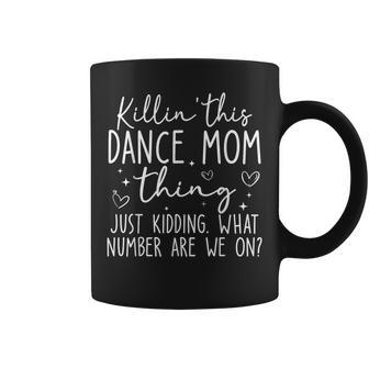 What Number Are We On Dance Mom Killin’ This Dance Mom Thing Coffee Mug - Thegiftio UK