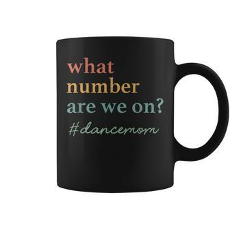 What Number Are We On Dance Mom Lovers Coffee Mug - Seseable