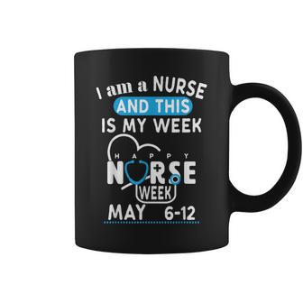I Am A Nurse This Is My Week Happy Nurse Week May 2024 Coffee Mug - Monsterry