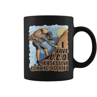 I Have Ocd Obsessive Climbing Disorder Rock Climbing Coffee Mug | Mazezy