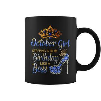 October Girl Stepping Into My Birthday Like A Boss Coffee Mug | Crazezy