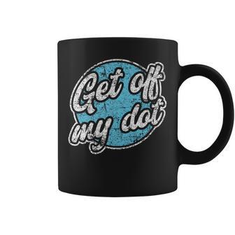 Get Off My Dot Summer Camp Vintage Marching Band Coffee Mug - Monsterry CA