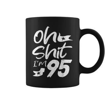 Oh Shit I'm 95 Year Old Birthday 95Th B-Day Party Father Day Coffee Mug - Monsterry