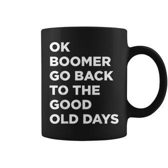 Ok Boomer Go Back To The Good Old Days Word Coffee Mug - Monsterry DE