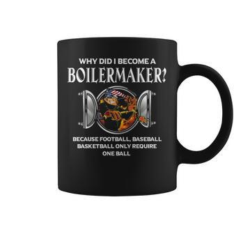 Old Boilermaker Why Did I Become Coffee Mug | Mazezy