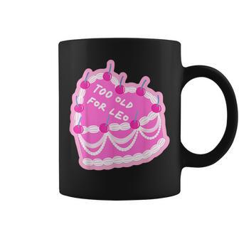 Too Old For Leo Cake Apparel Coffee Mug - Monsterry CA