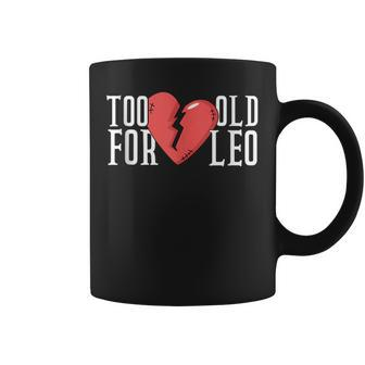 Too Old For Leo Broken Heart Meme Birthday Coffee Mug - Monsterry UK