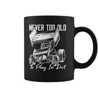 Never Too Old To Play In Dirt Sprint Car Fans Coffee Mug - Monsterry