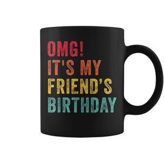 Omg It's My Friend's Birthday Friend Birthday Retro Coffee Mug - Seseable