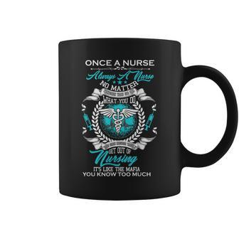 Once A Nurse Always A Nurse Never Get Out Nursing Coffee Mug | Crazezy CA