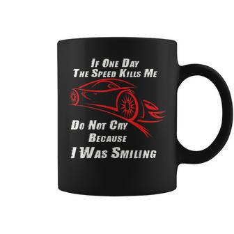 If One Day The Speed Kills Me Dont Cry Because I Was Smiling Coffee Mug - Monsterry UK