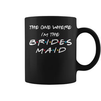 The One Where I'm The Bridesmaid Bachelorette Bridal Party Coffee Mug - Monsterry CA