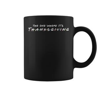 The One Where It's Thanksgiving Friends Coffee Mug - Monsterry