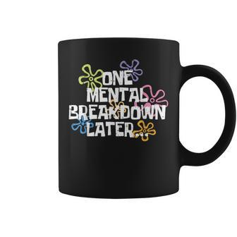 One Mental Breakdown Later Mental Health Awareness Month Coffee Mug - Seseable