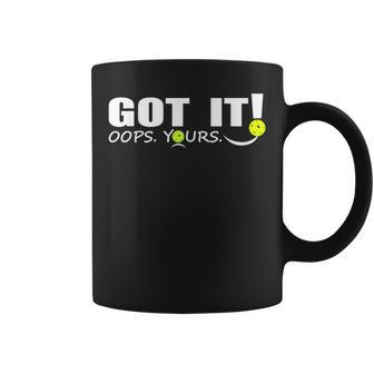 Got It Oops Yours For & Pickleball Lovers Coffee Mug - Monsterry