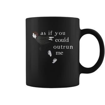 As If You Could Outrun Me Coffee Mug - Monsterry AU