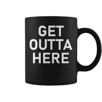 Get Outta Here Jokes Sarcastic Coffee Mug - Monsterry