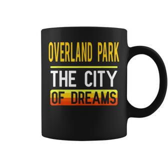 Overland Park The City Of Dreams Kansas Souvenir Coffee Mug - Monsterry