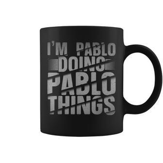 I Am Pablo And Do Pablo Things Name Pablo Coffee Mug - Seseable