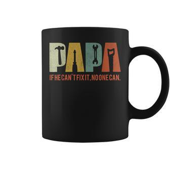 Papa If He Cant Fix It No One Can Fathers Day Dad Coffee Mug - Seseable