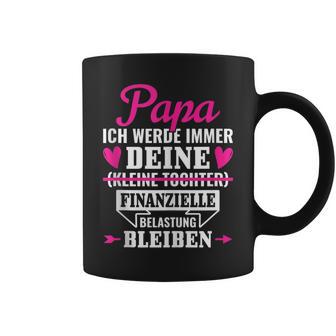 Papa Ich Werde Immer Deine Finanzielle Belastung Bleiben Tassen - Geschenkecke