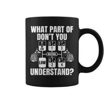 What Part Of Don't You Understand Trucker Truck Driver Coffee Mug - Monsterry DE