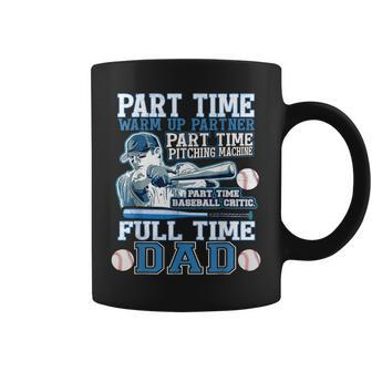 Part Time Warm Up Partner Pitching Machine Full Time Dad Coffee Mug - Monsterry DE