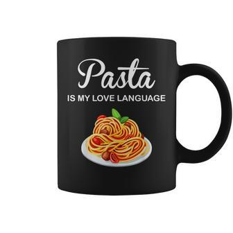 Pasta Is My Love Language Italian Food Pasta Is Life Coffee Mug - Monsterry AU