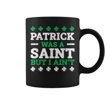 Patrick Was A Saint But I Ain't Vintage St Patrick's Day Coffee Mug - Monsterry