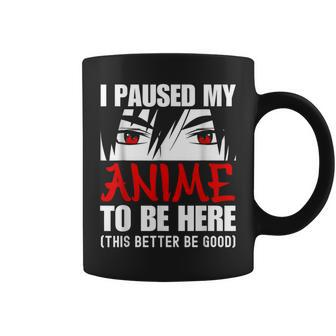 I Paused My Anime To Be Here Anime Lover Coffee Mug - Monsterry