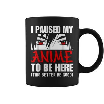 I Paused My Anime To Be Here Anime Lover Coffee Mug - Monsterry AU