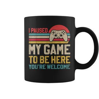 I Paused My Game To Be Here You're Welcome Video Gamer Coffee Mug - Seseable