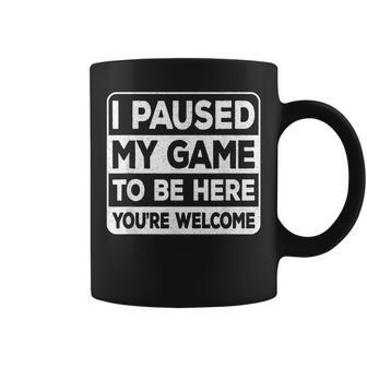 I Paused My Game To Be Here You're Welcome Gamer Gaming Coffee Mug - Seseable