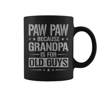 Paw Paw Because Grandpa Is For Old Guys Father's Day Paw Paw Coffee Mug - Seseable
