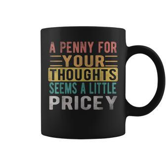 A Penny For Your Thoughts Seems Pricey Retro Vintage Coffee Mug - Monsterry