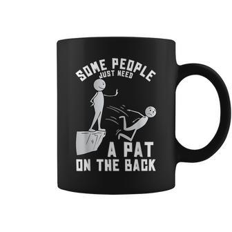 Some People Just Need A Pat On The Back Sarcastic Joke Coffee Mug - Monsterry AU