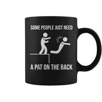 Some People Just Need A Pat On The Back Offensive Coffee Mug - Monsterry