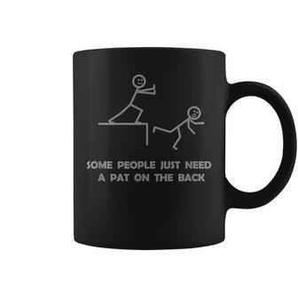 Some People Just Need A Pat On The Back Graphic Sarcastic Coffee Mug - Monsterry AU