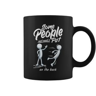 Some People Just Need A Pat On The Back Sarcastic Harsh Coffee Mug - Monsterry AU