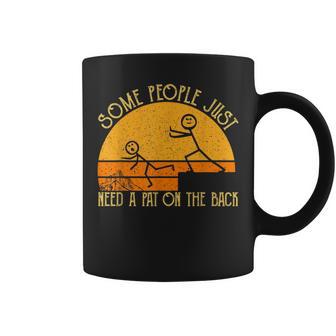 Some People Just Need A Pat On The Back Sarcastic Vintage Coffee Mug - Monsterry AU